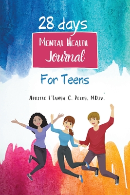 28 Days Mental Health Journal for Teens - Apostle L'tanya C. Perry Mdiv