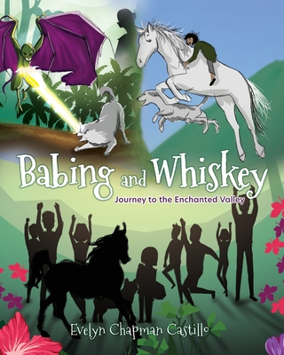 Babing and Whiskey: Journey to the Enchanted Valley - Evelyn Chapman Castillo