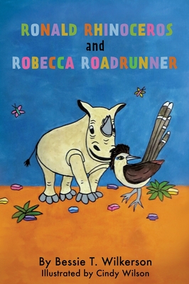 Ronald Rhinoceros and Robecca Roadrunner - Bessie T. Wilkerson