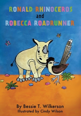 Ronald Rhinoceros and Robecca Roadrunner - Bessie T. Wilkerson