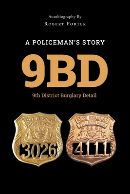 9bd: A Policeman's Story 9th District Burglary Detail - Autobiography Robert Porter