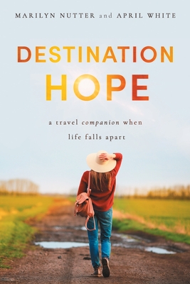 Destination Hope: A Travel Companion When Life Falls Apart - Marilyn Nutter
