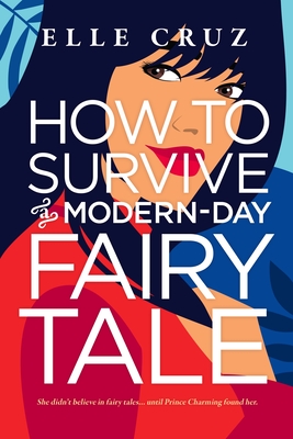 How to Survive a Modern-Day Fairy Tale - Elle Cruz