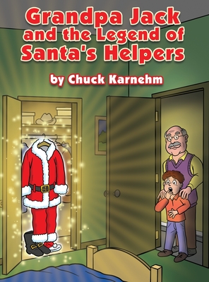 Grandpa Jack and the Legend of Santa's Helpers - Chuck Karnehm
