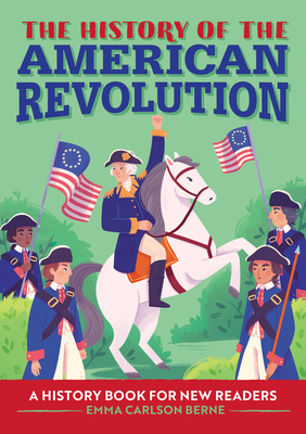 The History of the American Revolution: A History Book for New Readers - Emma Carlson Berne
