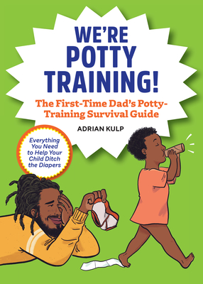 We're Potty Training!: The First-Time Dad's Potty-Training Survival Guide - Adrian Kulp