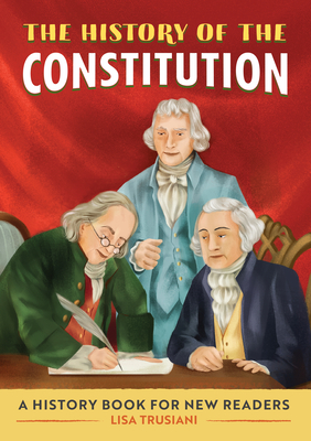 The History of the Constitution: A History Book for New Readers - Lisa Trusiani