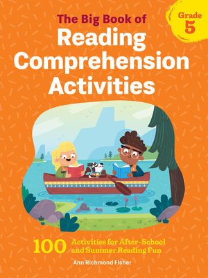 The Big Book of Reading Comprehension Activities, Grade 5: 100 Activities for After-School and Summer Reading Fun - Ann Richmond Fisher