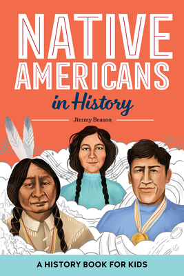 Native Americans in History: A History Book for Kids - Jimmy Beason