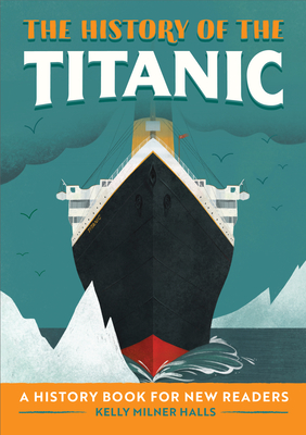 The History of the Titanic: A History Book for New Readers - Kelly Milner Halls