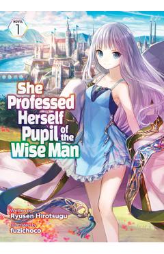 Coperta cărții 'She Professed Herself Pupil of the Wise Man (Light Novel) Vol. 1 - Ryusen Hirotsugu'