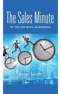 Coperta cărții 'The Sales Minute: 101 Tips for Retail Salespeople - Peter Smith'