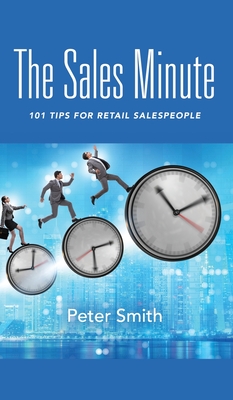 The Sales Minute: 101 Tips for Retail Salespeople - Peter Smith