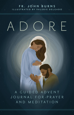 Adore: A Guided Advent Journal for Prayer and Meditation - Fr John Burns