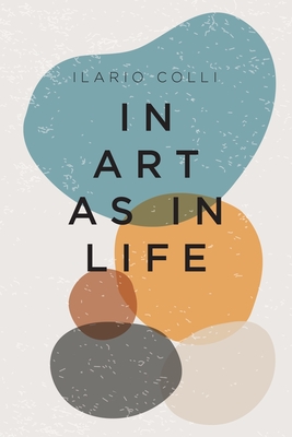 In Art as in Life - Ilario Colli