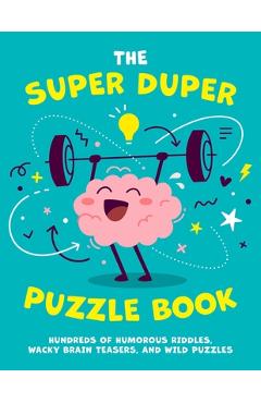 Coperta cărții 'The Super Duper Puzzle Book, 1: Hundreds of Humorous Riddles, Wacky Brain Teasers, and Wild Puzzles - Editors Of'
