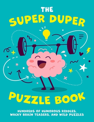 The Super Duper Puzzle Book, 1: Hundreds of Humorous Riddles, Wacky Brain Teasers, and Wild Puzzles - Editors Of Applesauce Press