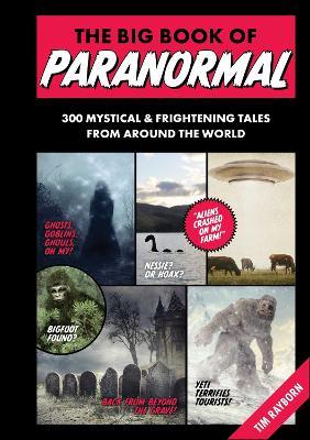 The Big Book of Paranormal: 300 Mystical and Frightening Tales from Around the World - Tim Rayborn