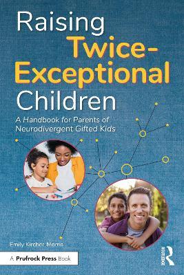 Raising Twice-Exceptional Children: A Handbook for Parents of Neurodivergent Gifted Kids - Emily Kircher-morris