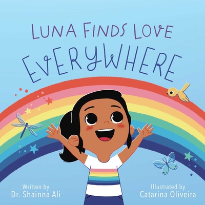 Luna Finds Love Everywhere: A Self-Love Book for Kids - Shainna Ali