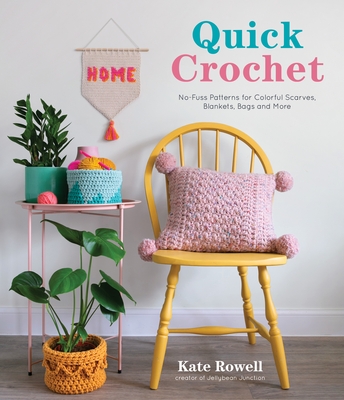 Quick Crochet: No-Fuss Patterns for Colorful Scarves, Blankets, Bags and More - Kate Rowell