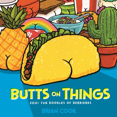 Butts on Things: 200+ Fun Doodles of Derrieres - Brian Cook