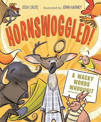 Hornswoggled!: A Wacky Words Whodunit - Josh Crute
