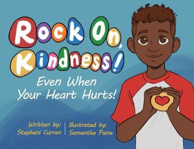 Rock On, Kindness! Even When Your Heart Hurts! - Stepheni Curran