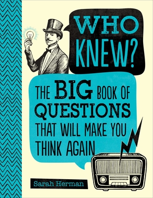 Who Knew?: The Big Book of Questions That Will Make You Think Again - Sarah Herman