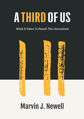 A Third of Us: What It Takes to Reach the Unreached - Marvin Newell