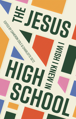 The Jesus I Wish I Knew in High School - Cameron Cole