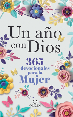 Un A&#65533;o Con Dios: 365 Devocionales Para La Mujer / A Year with God. a Devotional for Women - Origen