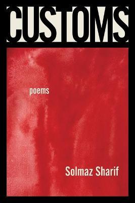 Customs: Poems - Solmaz Sharif