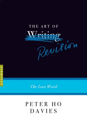 The Art of Revision: The Last Word - Peter Ho Davies