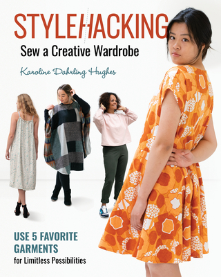 Coperta cărții 'Stylehacking, Sew a Creative Wardrobe: Use 5 Favorite Garments for Limitless Possibilities - Karoline Dahrling Hughes'