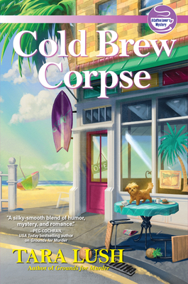 Cold Brew Corpse: A Coffee Lover's Mystery - Tara Lush