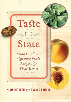 Taste the State: South Carolina's Signature Foods, Recipes, and Their Stories - Kevin Mitchell
