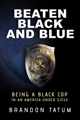 Beaten Black and Blue: Being a Black Cop in an America Under Siege - Brandon Tatum
