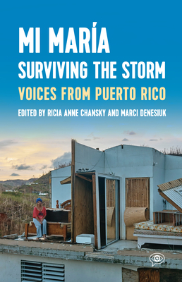 Mi Mar�a: Surviving the Storm: Voices from Puerto Rico. - Ricia Anne Chansky