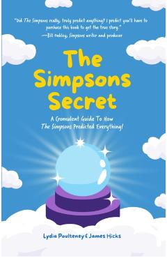 The Simpsons Secret: A Cromulent Guide to How the Simpsons Predicted Everything! (Behind the Scenes, the Simpsons Family) - Lydia Poulteney