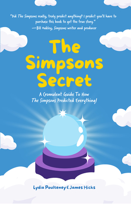 The Simpsons Secret: A Cromulent Guide to How the Simpsons Predicted Everything! (Behind the Scenes, the Simpsons Family) - Lydia Poulteney