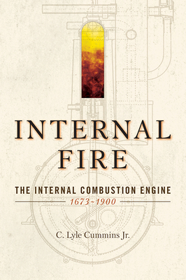 Internal Fire: The Internal Combustion Engine: 1678-1900 - C. Lyle Cummins Jr