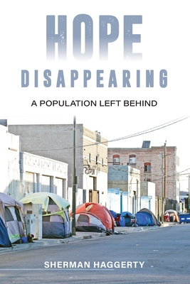 Hope Disappearing: A Population Left Behind - Sherman Haggerty