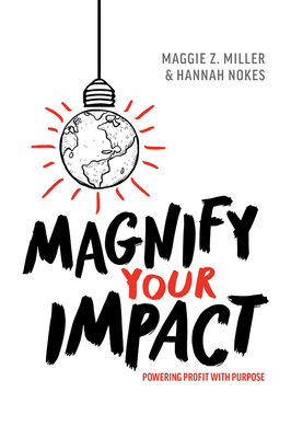 Magnify Your Impact: Powering Profit with Purpose - Maggie Z. Miller