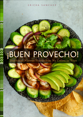 �Buen Provecho!: Traditional Mexican Flavors from My Cocina to Yours - Ericka Sanchez