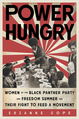 Power Hungry: Women of the Black Panther Party and Freedom Summer and Their Fight to Feed a Movement - Suzanne Cope