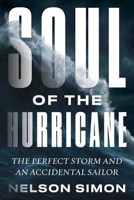 Soul of the Hurricane: The Perfect Storm and an Accidental Sailor - Nelson Simon