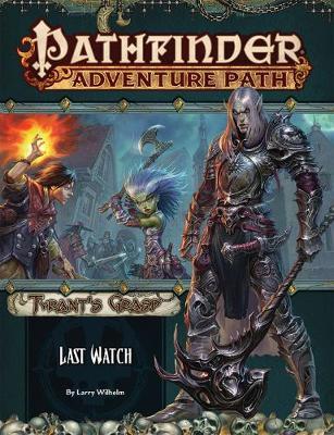 Pathfinder Adventure Path: Last Watch (Tyrant's Grasp 3 of 6) - Larry Wilhelm