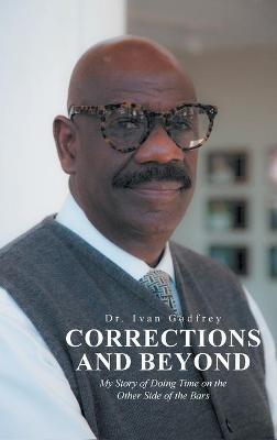 Corrections and Beyond: My Story of Doing Time on the Other Side of the Bars - Ivan Godfrey