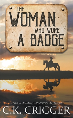The Woman Who Wore a Badge - C. K. Crigger